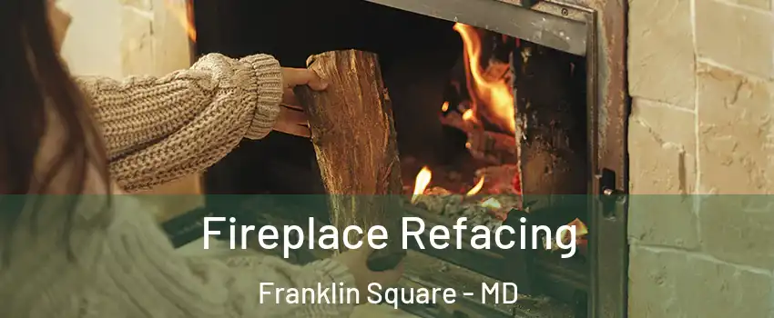 Fireplace Refacing Franklin Square - MD