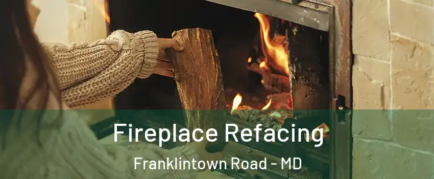 Fireplace Refacing Franklintown Road - MD