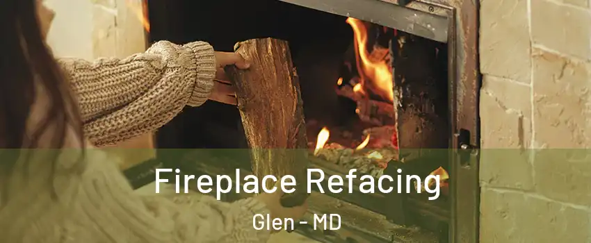 Fireplace Refacing Glen - MD