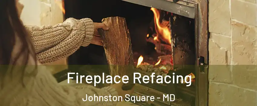 Fireplace Refacing Johnston Square - MD