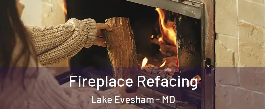 Fireplace Refacing Lake Evesham - MD