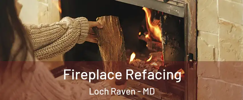 Fireplace Refacing Loch Raven - MD