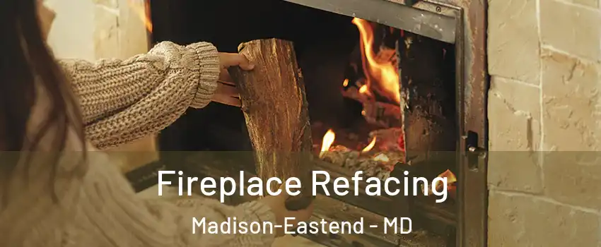 Fireplace Refacing Madison-Eastend - MD