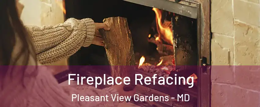 Fireplace Refacing Pleasant View Gardens - MD