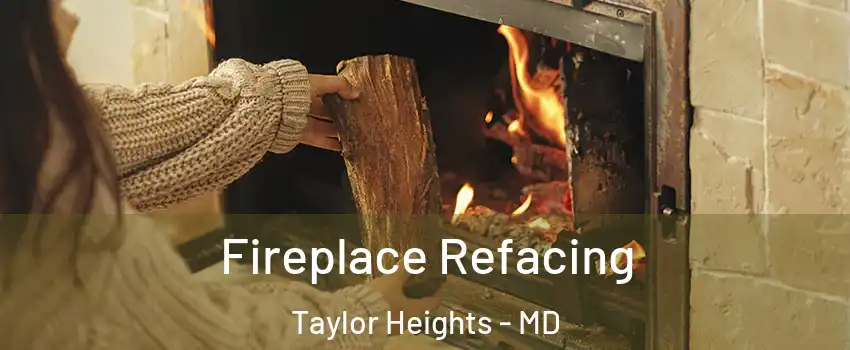 Fireplace Refacing Taylor Heights - MD