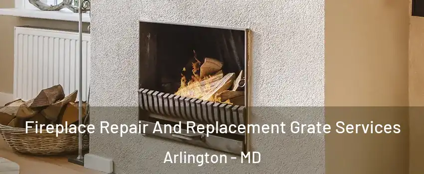 Fireplace Repair And Replacement Grate Services Arlington - MD