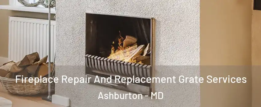 Fireplace Repair And Replacement Grate Services Ashburton - MD