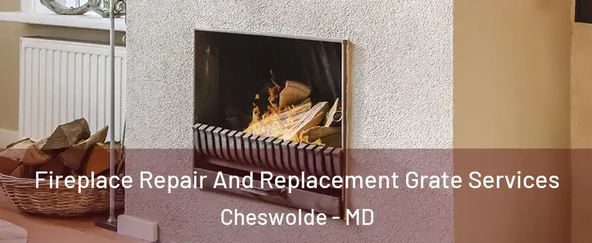 Fireplace Repair And Replacement Grate Services Cheswolde - MD