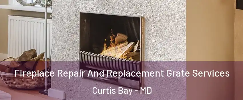 Fireplace Repair And Replacement Grate Services Curtis Bay - MD