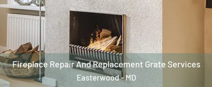 Fireplace Repair And Replacement Grate Services Easterwood - MD