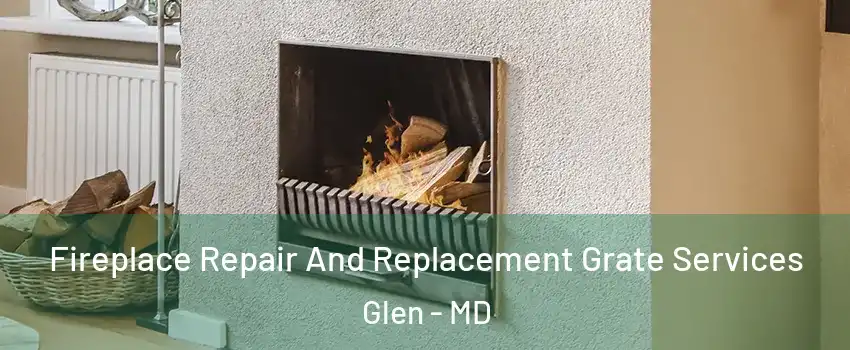 Fireplace Repair And Replacement Grate Services Glen - MD