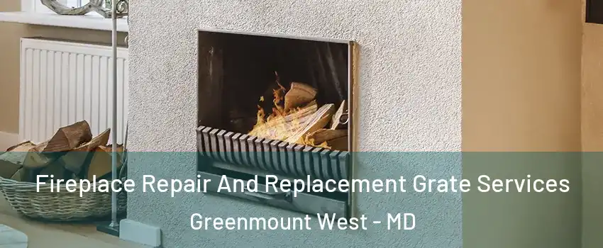 Fireplace Repair And Replacement Grate Services Greenmount West - MD