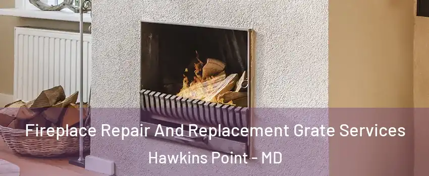 Fireplace Repair And Replacement Grate Services Hawkins Point - MD