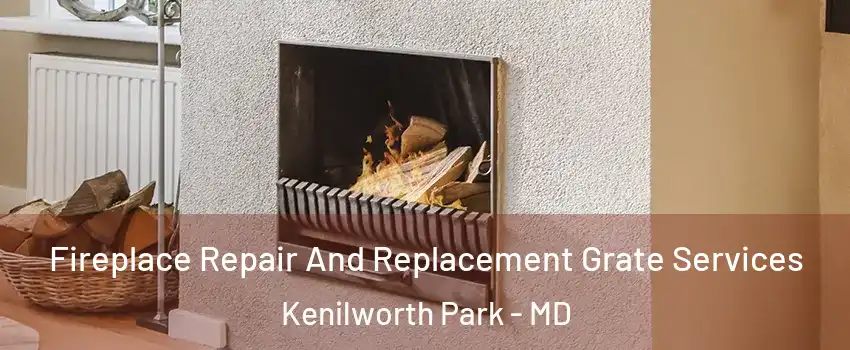 Fireplace Repair And Replacement Grate Services Kenilworth Park - MD