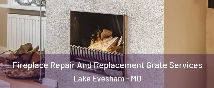 Fireplace Repair And Replacement Grate Services Lake Evesham - MD