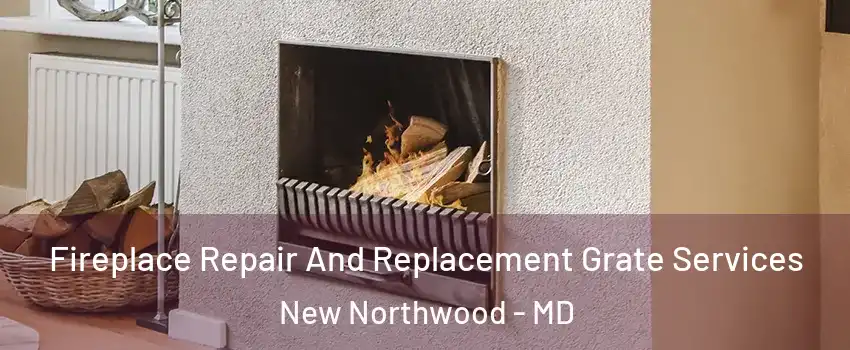 Fireplace Repair And Replacement Grate Services New Northwood - MD