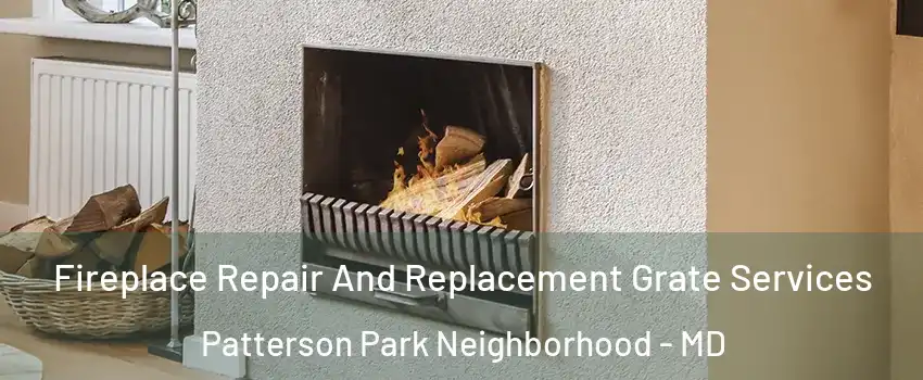 Fireplace Repair And Replacement Grate Services Patterson Park Neighborhood - MD