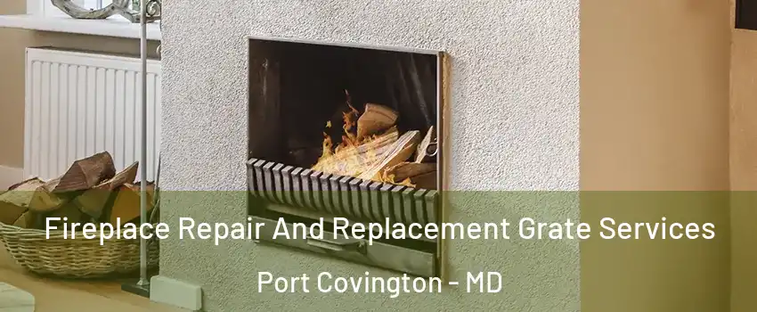 Fireplace Repair And Replacement Grate Services Port Covington - MD