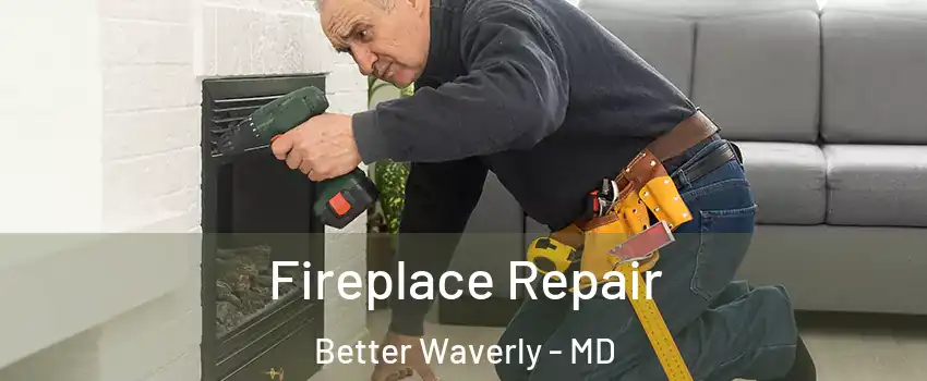 Fireplace Repair Better Waverly - MD