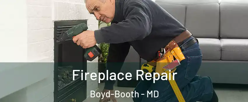 Fireplace Repair Boyd-Booth - MD