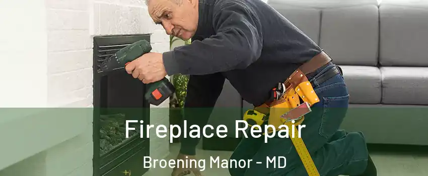 Fireplace Repair Broening Manor - MD