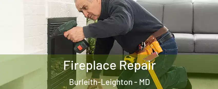 Fireplace Repair Burleith-Leighton - MD