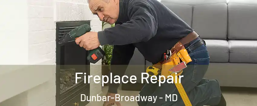 Fireplace Repair Dunbar-Broadway - MD