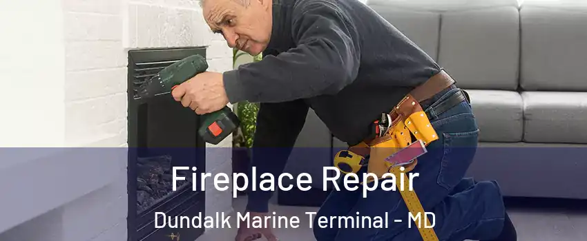 Fireplace Repair Dundalk Marine Terminal - MD