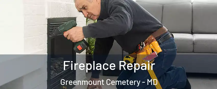 Fireplace Repair Greenmount Cemetery - MD