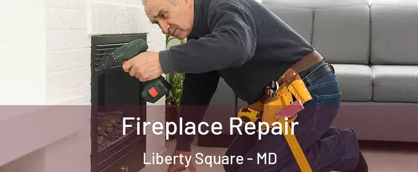 Fireplace Repair Liberty Square - MD