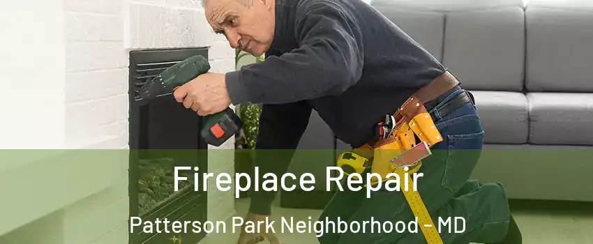 Fireplace Repair Patterson Park Neighborhood - MD