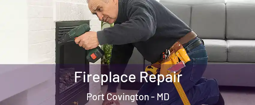 Fireplace Repair Port Covington - MD
