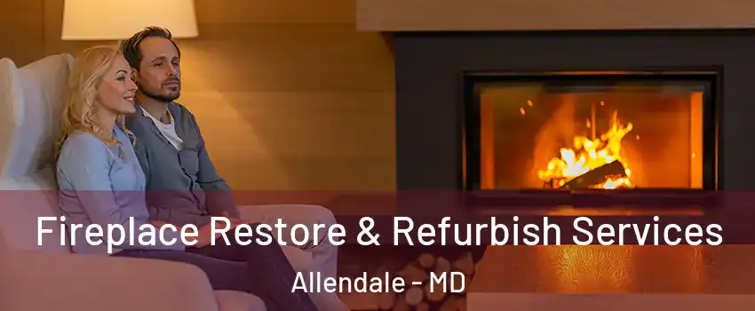 Fireplace Restore & Refurbish Services Allendale - MD