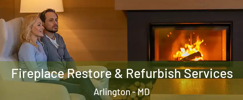 Fireplace Restore & Refurbish Services Arlington - MD