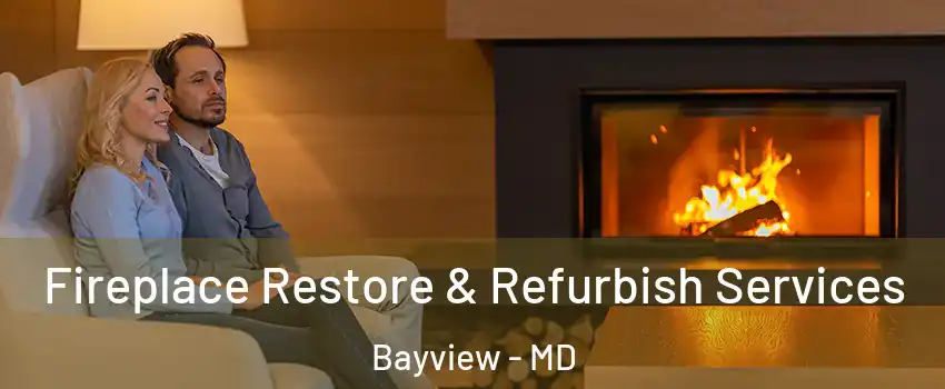 Fireplace Restore & Refurbish Services Bayview - MD