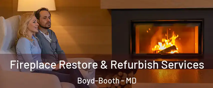 Fireplace Restore & Refurbish Services Boyd-Booth - MD