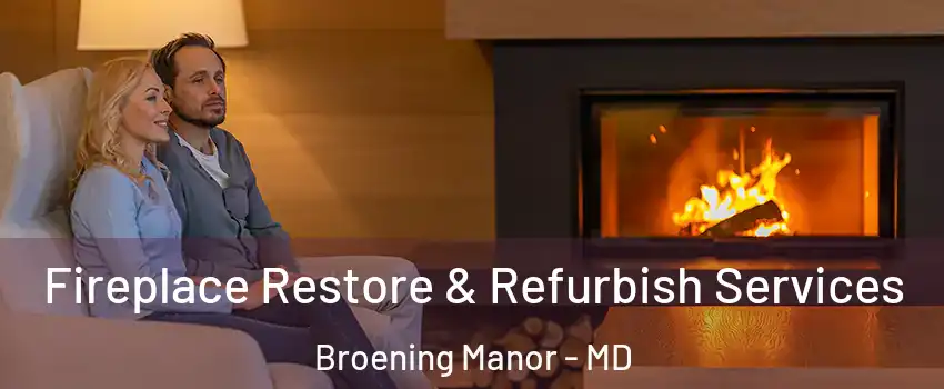 Fireplace Restore & Refurbish Services Broening Manor - MD