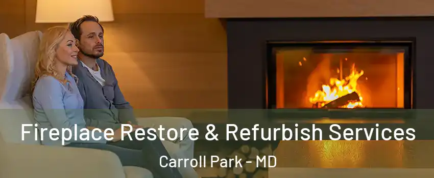 Fireplace Restore & Refurbish Services Carroll Park - MD