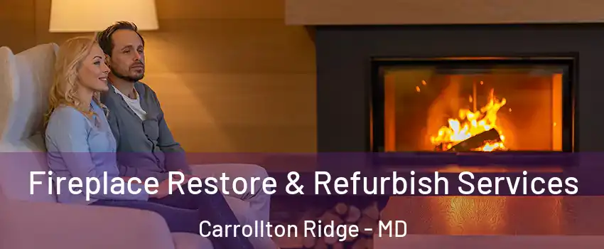 Fireplace Restore & Refurbish Services Carrollton Ridge - MD