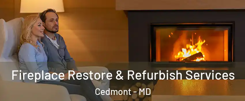 Fireplace Restore & Refurbish Services Cedmont - MD