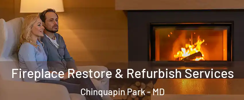 Fireplace Restore & Refurbish Services Chinquapin Park - MD