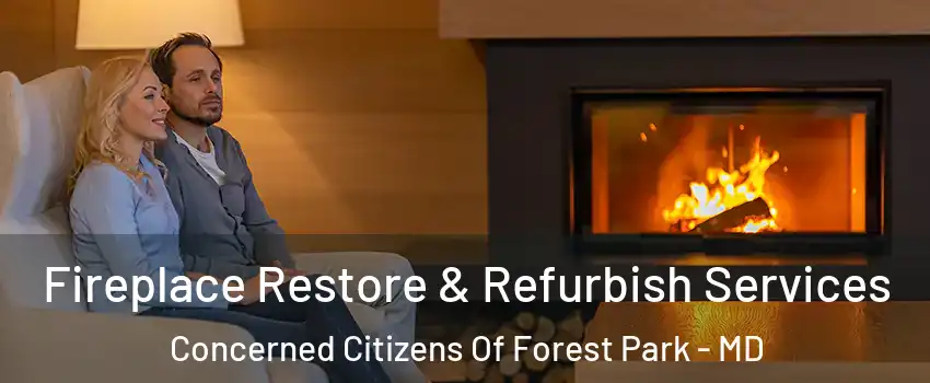 Fireplace Restore & Refurbish Services Concerned Citizens Of Forest Park - MD