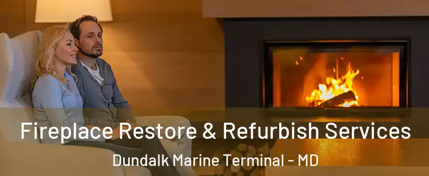 Fireplace Restore & Refurbish Services Dundalk Marine Terminal - MD