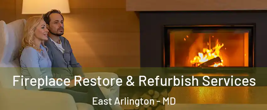 Fireplace Restore & Refurbish Services East Arlington - MD