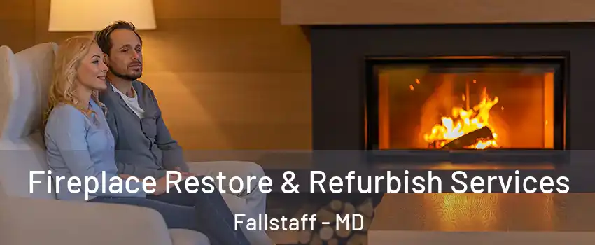 Fireplace Restore & Refurbish Services Fallstaff - MD