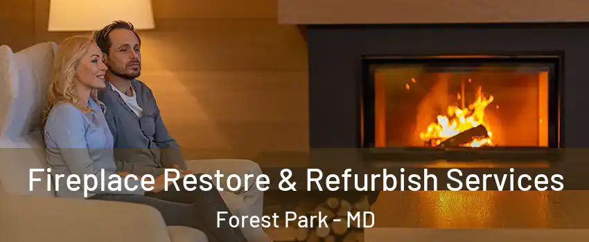 Fireplace Restore & Refurbish Services Forest Park - MD