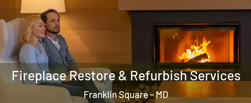 Fireplace Restore & Refurbish Services Franklin Square - MD