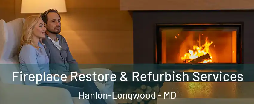 Fireplace Restore & Refurbish Services Hanlon-Longwood - MD