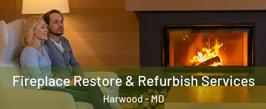 Fireplace Restore & Refurbish Services Harwood - MD