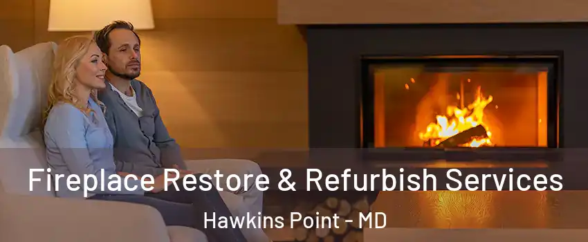 Fireplace Restore & Refurbish Services Hawkins Point - MD